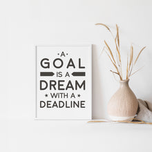 Load image into Gallery viewer, A Goal Is A Dream With a Deadline, quote wall art poster