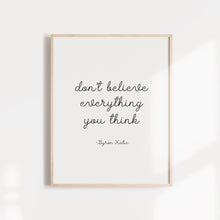 Load image into Gallery viewer, Don&#39;t Believe Everything you Think quote from Byron Katie wall poster or card
