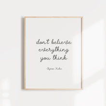 Load image into Gallery viewer, Don't Believe Everything you Think quote from Byron Katie wall poster or card