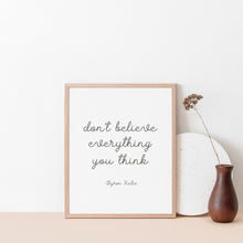 Load image into Gallery viewer, Don&#39;t believe everything you think , Inspirational wall art poster
