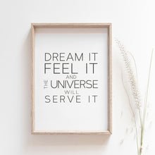 Load image into Gallery viewer, Dream it, feel it, and the universe will serve it, motivational wall poster
