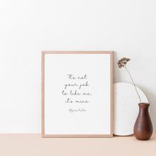 Load image into Gallery viewer, It&#39;s not your job to like me, it&#39;s mine, Quote wall art poster
