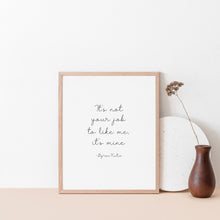 Load image into Gallery viewer, It's not your job to like me, it's mine, Quote wall art poster