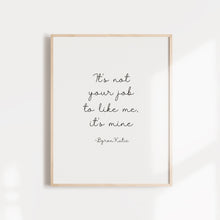 Load image into Gallery viewer, It's not your job to like me, it's mine, Motivational wall art poster