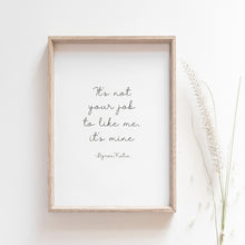 Load image into Gallery viewer, It&#39;s not your job to like me, it&#39;s mine, Inspirational wall art poster
