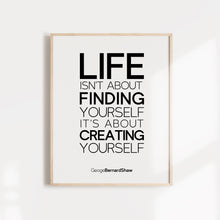 Load image into Gallery viewer, Life isn't about finding yourself. It's about creating yourself. Inspirational Wall Art Poster