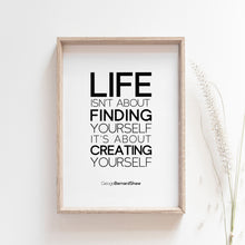 Load image into Gallery viewer, Life isn't about finding yourself. It's about creating yourself. Motivational Quote Poster