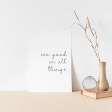 Load image into Gallery viewer, "See good in all things" quote, inspirational wall art poster