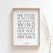 Load image into Gallery viewer, She stood in the storm and when the wind did not blow her away, she adjusted her sails inspirational wall art poster