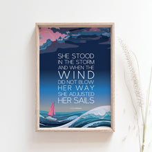 Load image into Gallery viewer, She stood in the storm and when the wind did not blow her away, she adjusted her sails, Motivational quote poster
