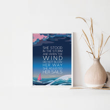 Load image into Gallery viewer, She stood in the storm and when the wind did not blow her away, she adjusted her sails, Quote art poster for your home and office
