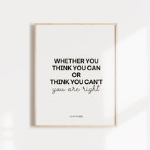 Load image into Gallery viewer, Whether You Think You Can Or Think You Can't Quote Wall Poster
