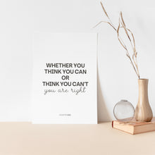 Load image into Gallery viewer, Whether You Think You Can Or Think You Can't Inspirational Quote Poster