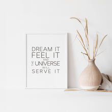 Load image into Gallery viewer, Dream it, feel it, and the universe will serve it, inspirational wall art poster
