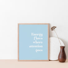 Load image into Gallery viewer, &quot;Energy flows where attention goes&quot; inspirational wall poster
