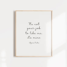 Load image into Gallery viewer, It&#39;s not your job to like me, it&#39;s mine, Motivational wall art poster

