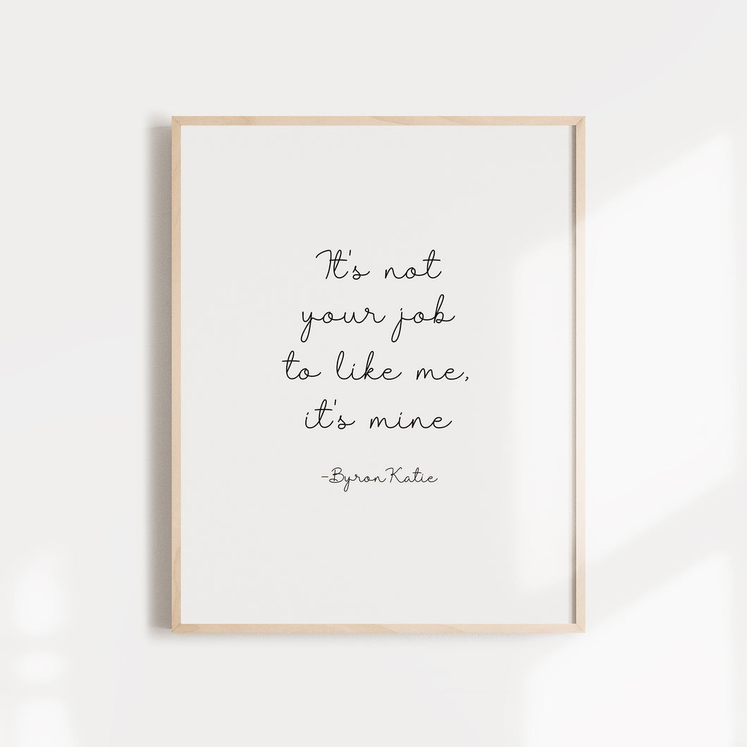 It's not your job to like me, it's mine, Motivational wall art poster