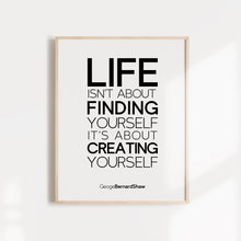 Load image into Gallery viewer, Life isn&#39;t about finding yourself. It&#39;s about creating yourself. Inspirational Wall Art Poster
