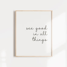 Load image into Gallery viewer, &quot;See good in all things&quot; quote, positive affirmation wall art poster
